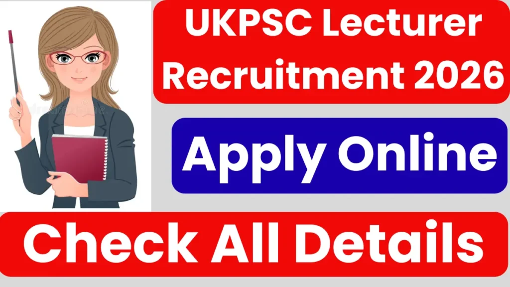 UKPSC Lecturer Recruitment 2026: Apply Online For 800+ Posts