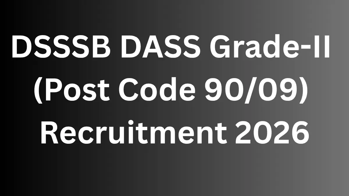DSSSB DASS Grade-II (Post Code 90/09) Recruitment 2026: Apply Online for 606 Posts